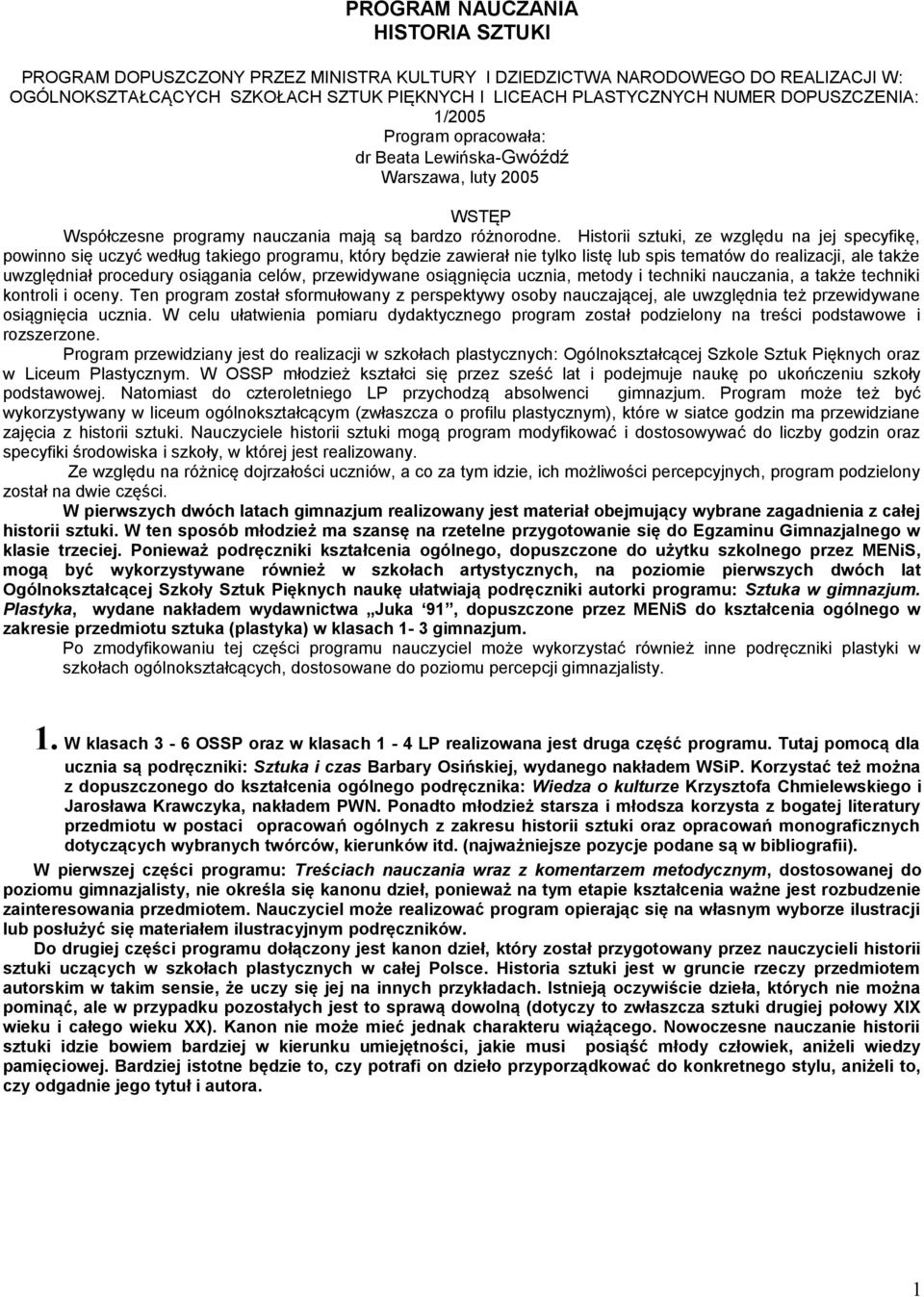 Historii sztuki, ze względu na jej specyfikę, powinno się uczyć według takiego programu, który będzie zawierał nie tylko listę lub spis tematów do realizacji, ale także uwzględniał procedury