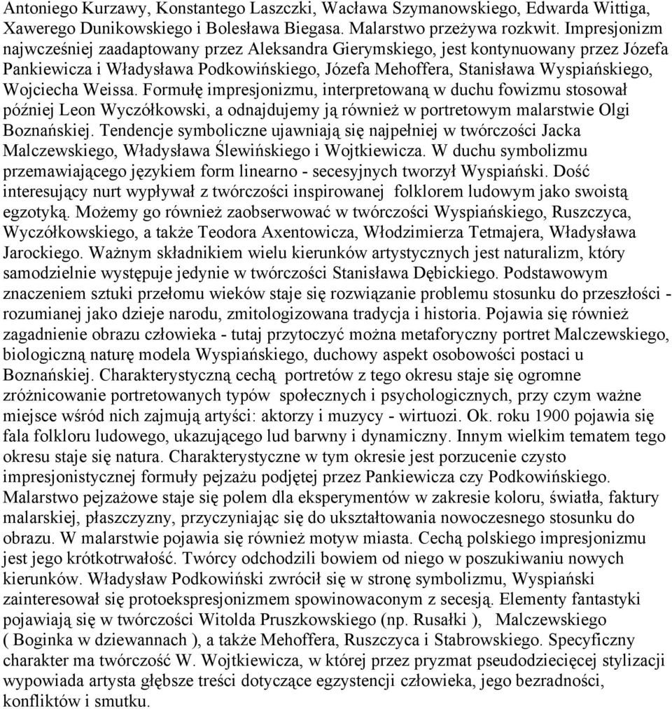 Weissa. Formułę impresjonizmu, interpretowaną w duchu fowizmu stosował później Leon Wyczółkowski, a odnajdujemy ją również w portretowym malarstwie Olgi Boznańskiej.