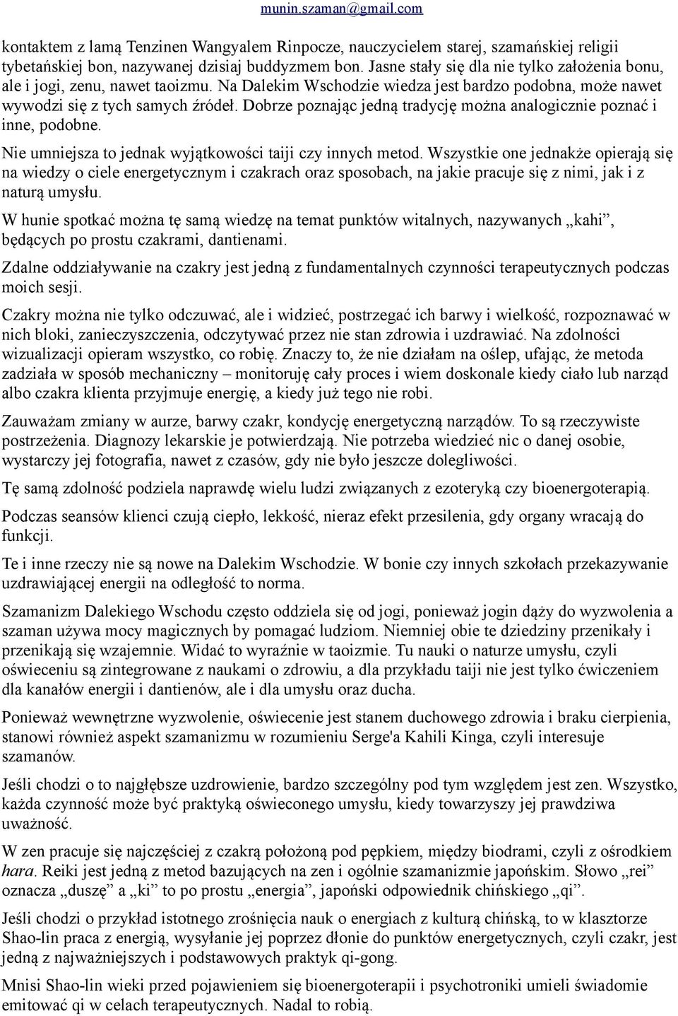 Dobrze poznając jedną tradycję można analogicznie poznać i inne, podobne. Nie umniejsza to jednak wyjątkowości taiji czy innych metod.