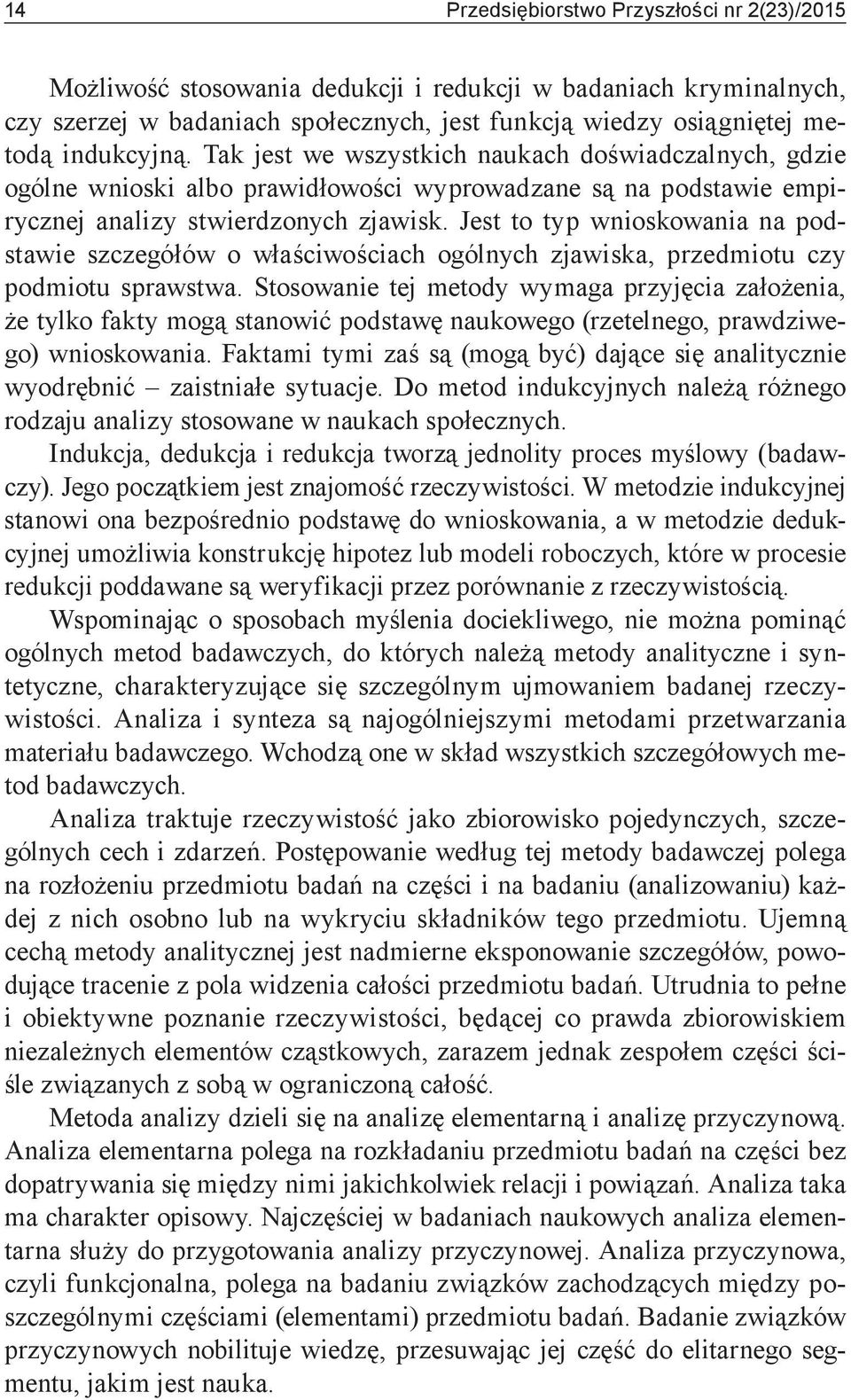 Jest to typ wnioskowania na podstawie szczegółów o właściwościach ogólnych zjawiska, przedmiotu czy podmiotu sprawstwa.