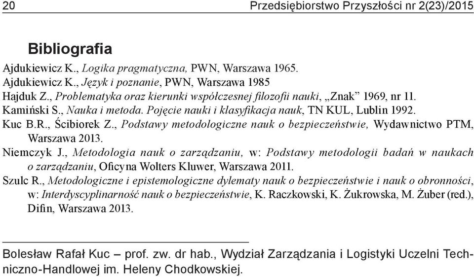 , Podstawy metodologiczne nauk o bezpieczeństwie, Wydawnictwo PTM, Warszawa 2013. Niemczyk J.