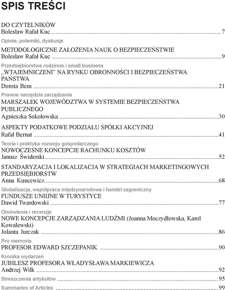 ..21 Prawne narzędzia zarządzania MARSZAŁEK WOJEWÓDZTWA W SYSTEMIE BEZPIECZEŃSTWA PUBLICZNEGO Agnieszka Sokołowska...30 ASPEKTY PODATKOWE PODZIAŁU SPÓŁKI AKCYJNEJ Rafał Bernat.