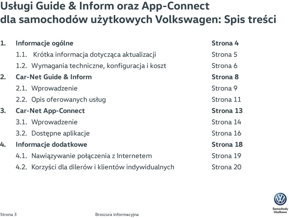 1. Wprowadzenie Strona 14 3.2. Dostępne aplikacje Strona 16 Informacje dodatkowe Strona 18 4.1. Nawiązywanie połączenia z Internetem Strona 19 4.