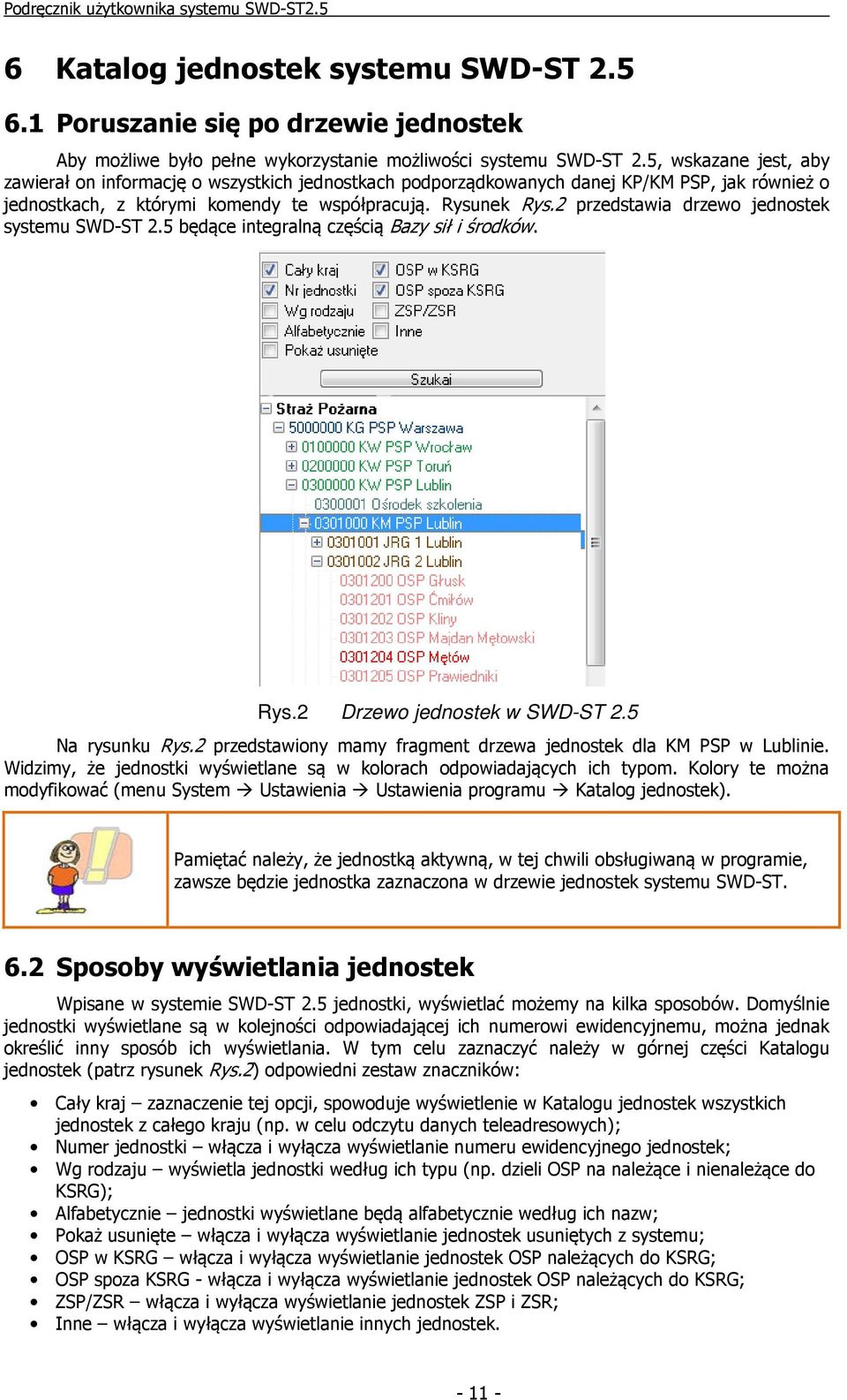 2 przedstawia drzewo jednostek systemu SWD-ST 2.5 będące integralną częścią Bazy sił i środków. Rys.2 Drzewo jednostek w SWD-ST 2.5 Na rysunku Rys.