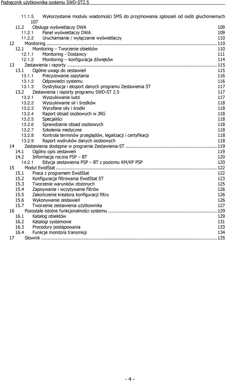 1.2 Odpowiedzi systemu 116 13.1.3 Dystrybucja i eksport danych programu Zestawienia ST 117 13.2 Zestawienia i raporty programu SWD-ST 2.5 117 13.2.1 Wyszukiwanie ludzi 117 13.2.2 Wyszukiwanie sił i środków 118 13.
