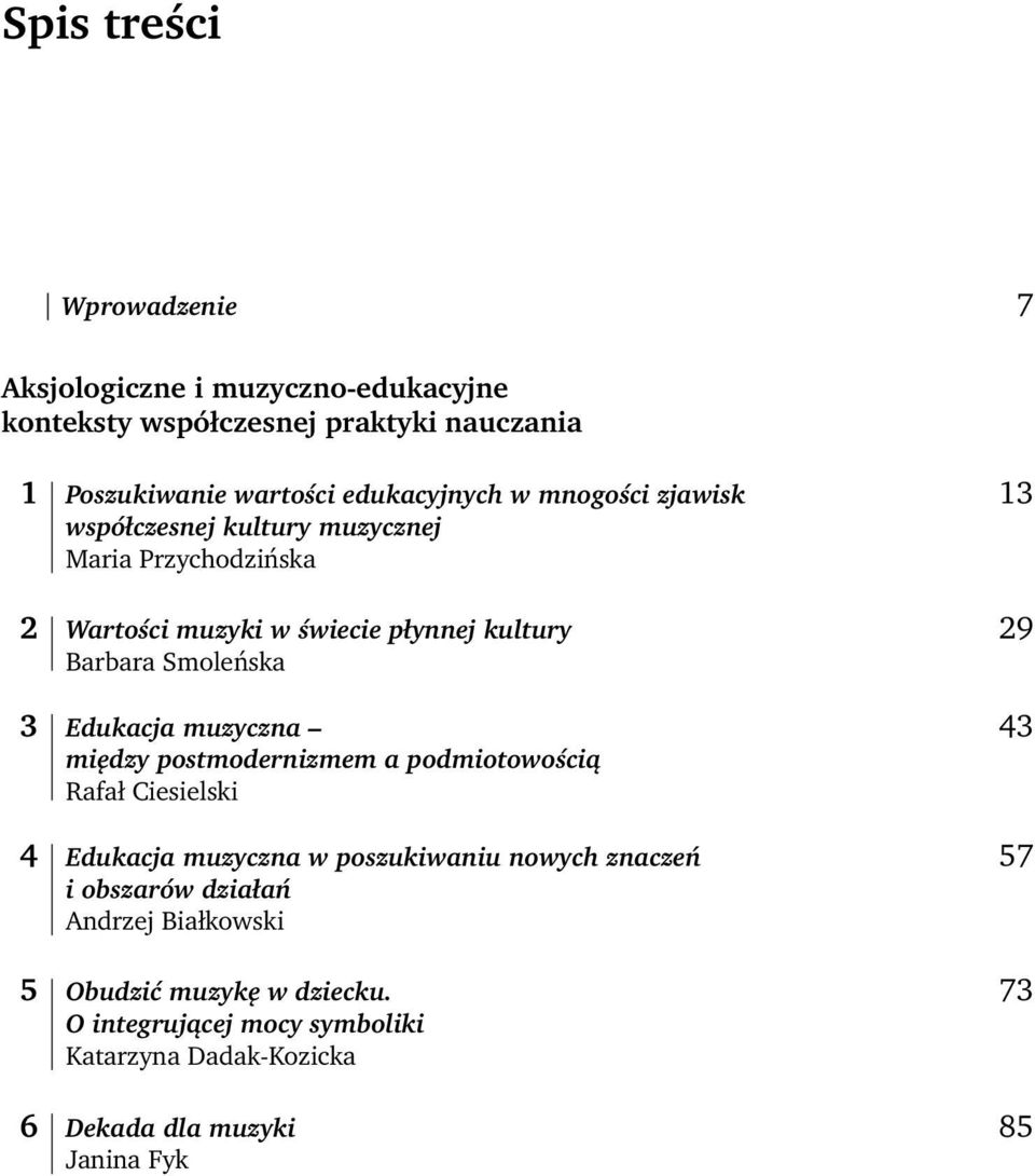 Edukacja muzyczna między postmodernizmem a podmiotowością Rafał Ciesielski 4 Edukacja muzyczna w poszukiwaniu nowych znaczeń i obszarów