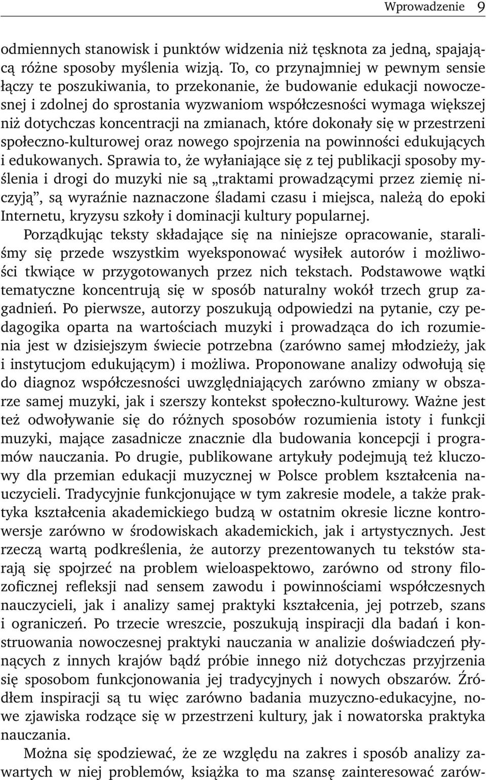 koncentracji na zmianach, które dokonały się w przestrzeni społeczno-kulturowej oraz nowego spojrzenia na powinności edukujących i edukowanych.