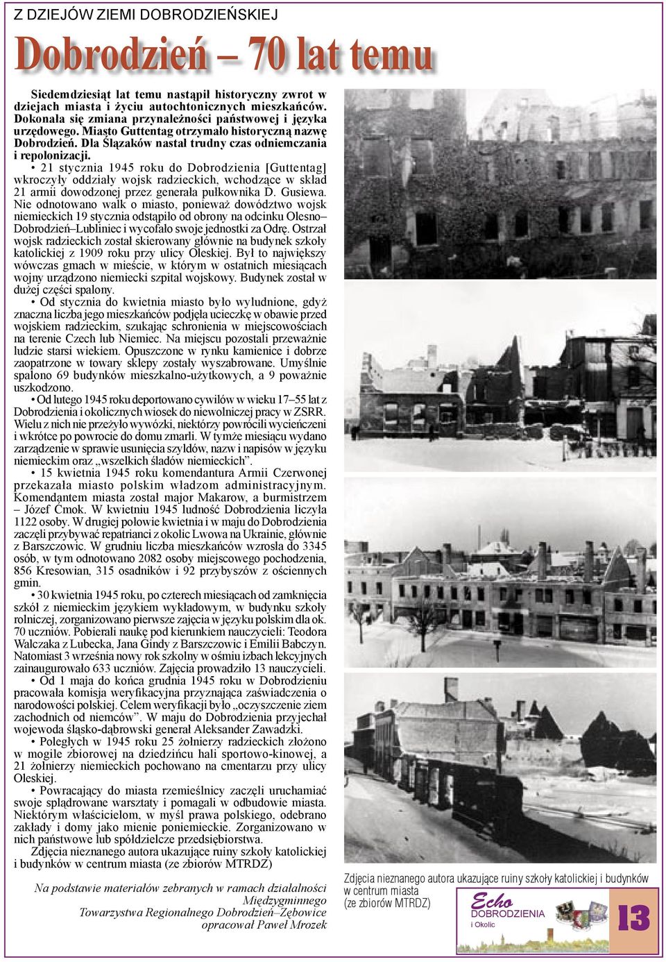 21 stycznia 1945 roku do Dobrodzienia [Guttentag] wkroczyły oddziały wojsk radzieckich, wchodzące w skład 21 armii dowodzonej przez generała pułkownika D. Gusiewa.