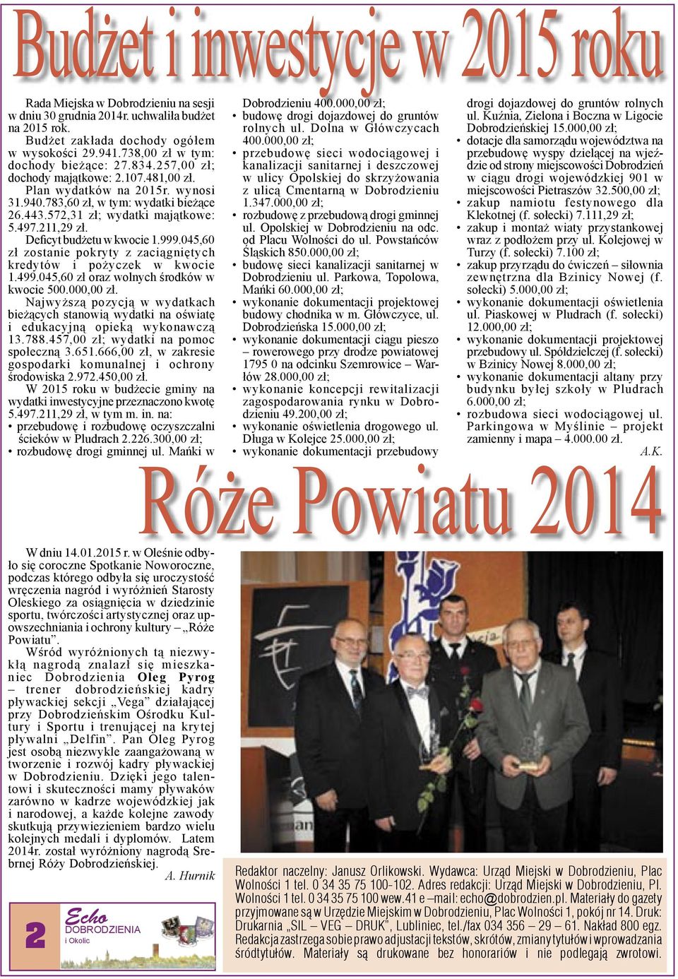 497.211,29 zł. Deficyt budżetu w kwocie 1.999.045,60 zł zostanie pokryty z zaciągniętych kredytów i pożyczek w kwocie 1.499.045,60 zł oraz wolnych środków w kwocie 500.000,00 zł.