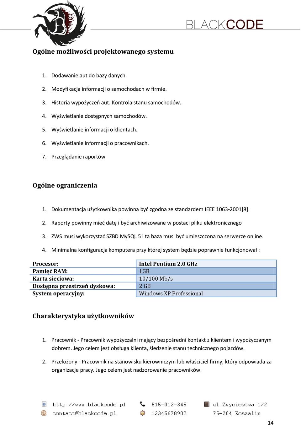 Dokumentacja użytkownika powinna być zgodna ze standardem IEEE 1063-2001[8]. 2. Raporty powinny mieć datę i być archiwizowane w postaci pliku elektronicznego 3.