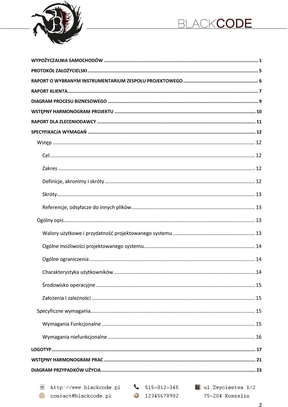 .. 13 Ogólny opis... 13 Walory użytkowe i przydatność projektowanego systemu... 13 Ogólne możliwości projektowanego systemu... 14 Ogólne ograniczenia... 14 Charakterystyka użytkowników.