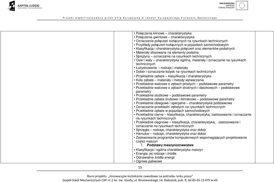 rysunkach technicznych Łożyskowanie rodzaje i materiały Dobór i oznaczanie łożysk na rysunkach technicznych Przekładnie zębate klasyfikacja i charakterystyka Koła zębate materiały i metody