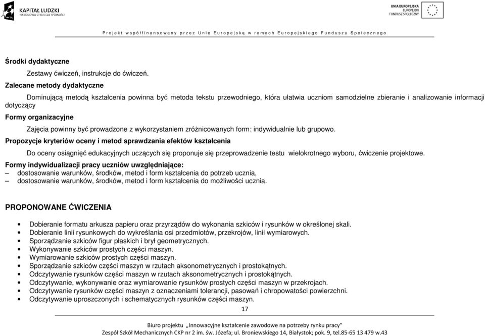 Zajęcia powinny być prowadzone z wykorzystaniem zróżnicowanych form: indywidualnie lub grupowo.