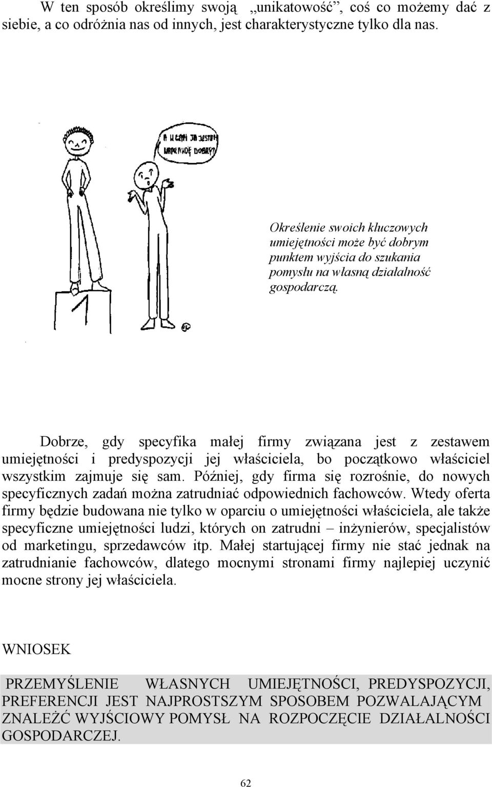 Dobrze, gdy specyfika małej firmy związana jest z zestawem umiejętności i predyspozycji jej właściciela, bo początkowo właściciel wszystkim zajmuje się sam.