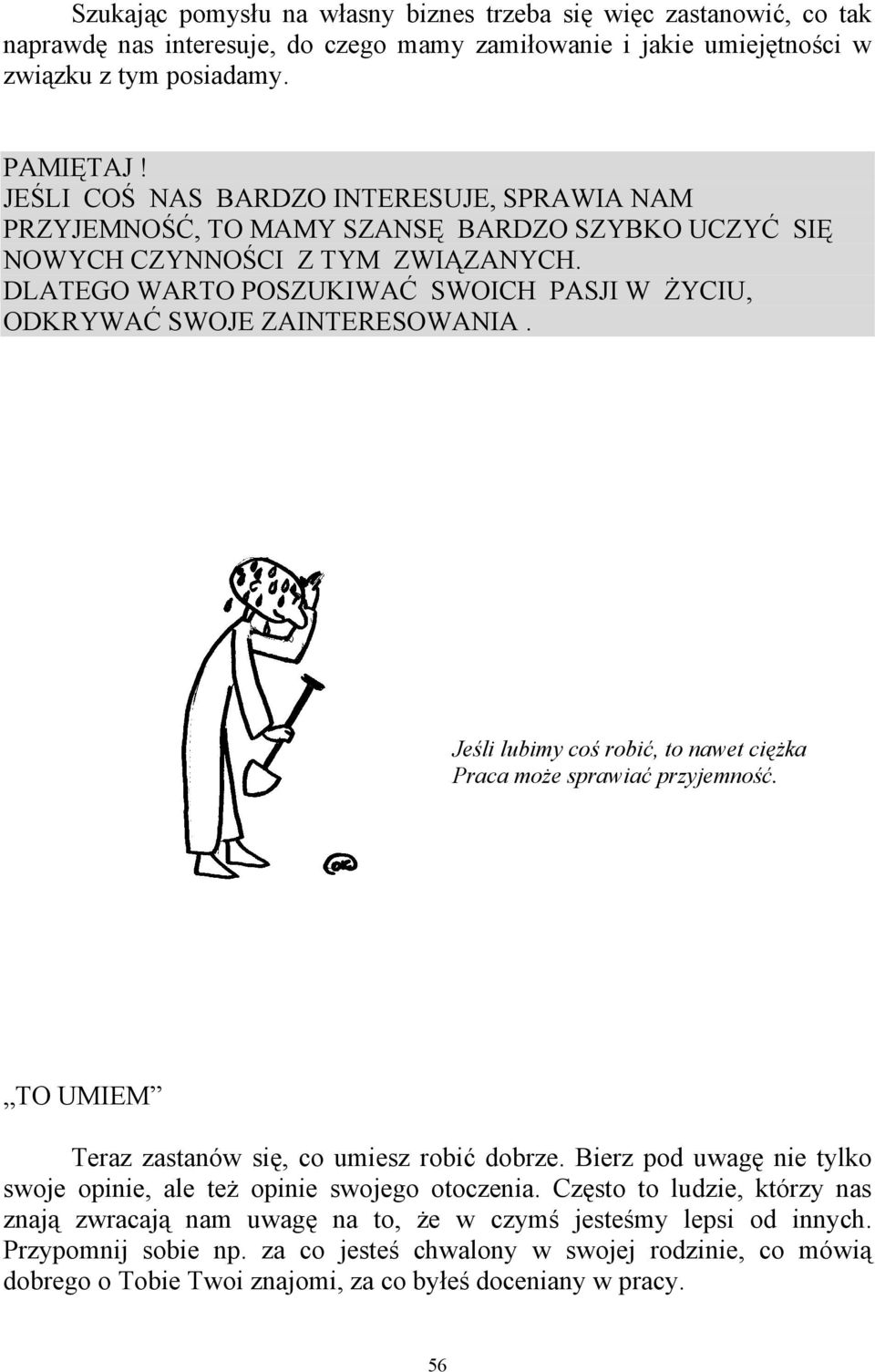 DLATEGO WARTO POSZUKIWAĆ SWOICH PASJI W ŻYCIU, ODKRYWAĆ SWOJE ZAINTERESOWANIA. Jeśli lubimy coś robić, to nawet ciężka Praca może sprawiać przyjemność.