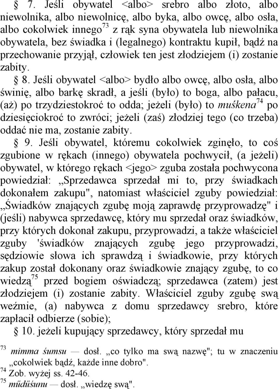 Jeśli obywatel <albo> bydło albo owcę, albo osła, albo świnię, albo barkę skradł, a jeśli (było) to boga, albo pałacu, (aż) po trzydziestokroć to odda; jeżeli (było) to muśkena 74 po dziesięciokroć