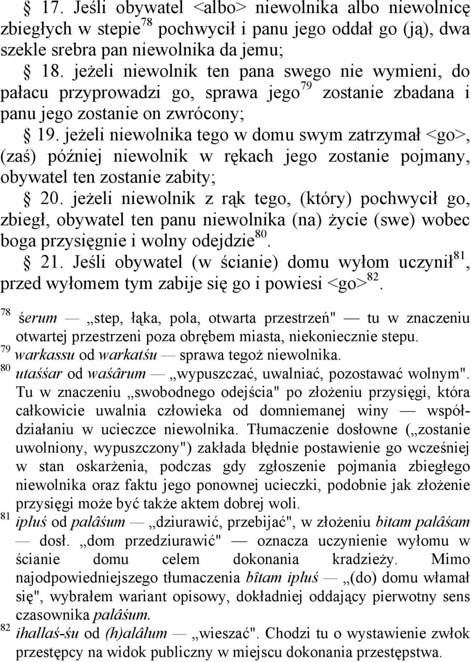 jeżeli niewolnika tego w domu swym zatrzymał <go>, (zaś) później niewolnik w rękach jego zostanie pojmany, obywatel ten zostanie zabity; 20.