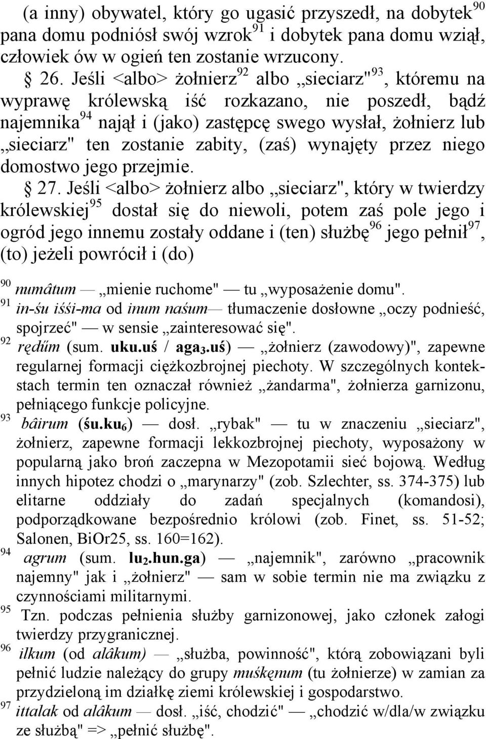 zabity, (zaś) wynajęty przez niego domostwo jego przejmie. 27.