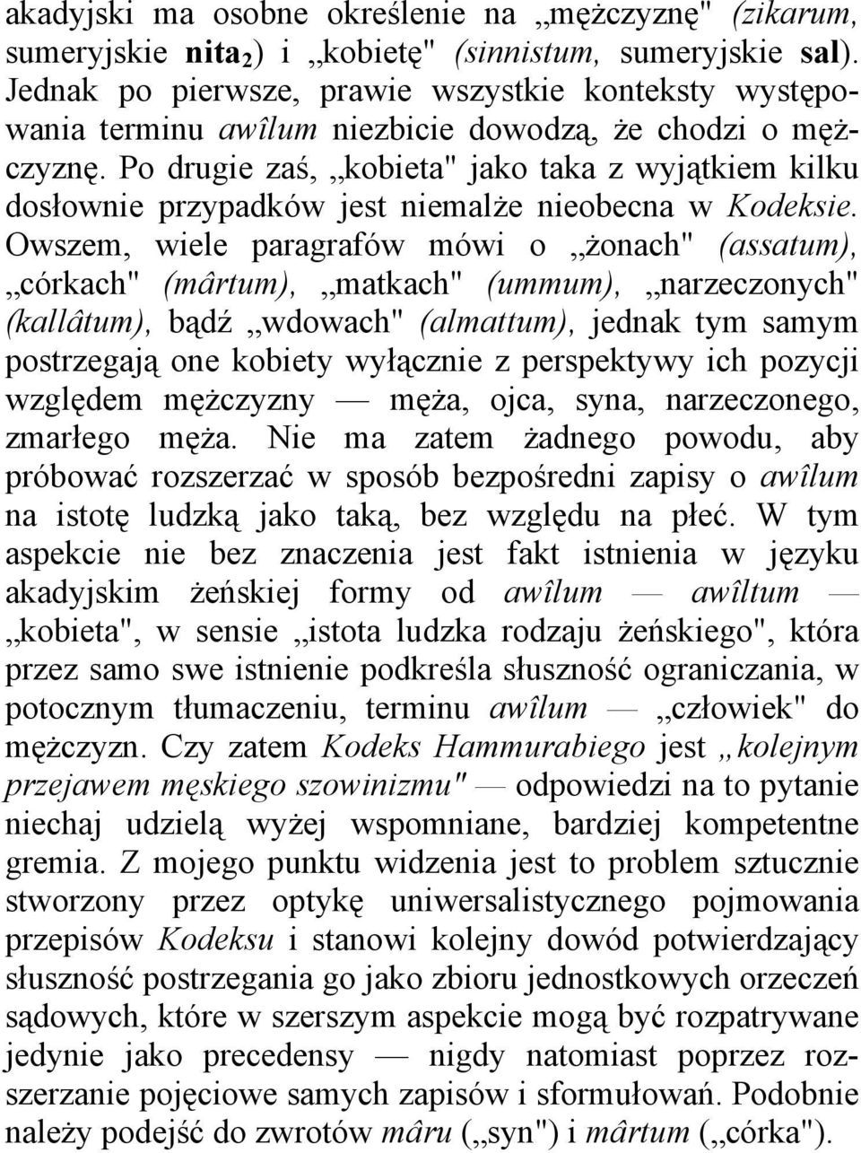 Po drugie zaś, kobieta" jako taka z wyjątkiem kilku dosłownie przypadków jest niemalże nieobecna w Kodeksie.