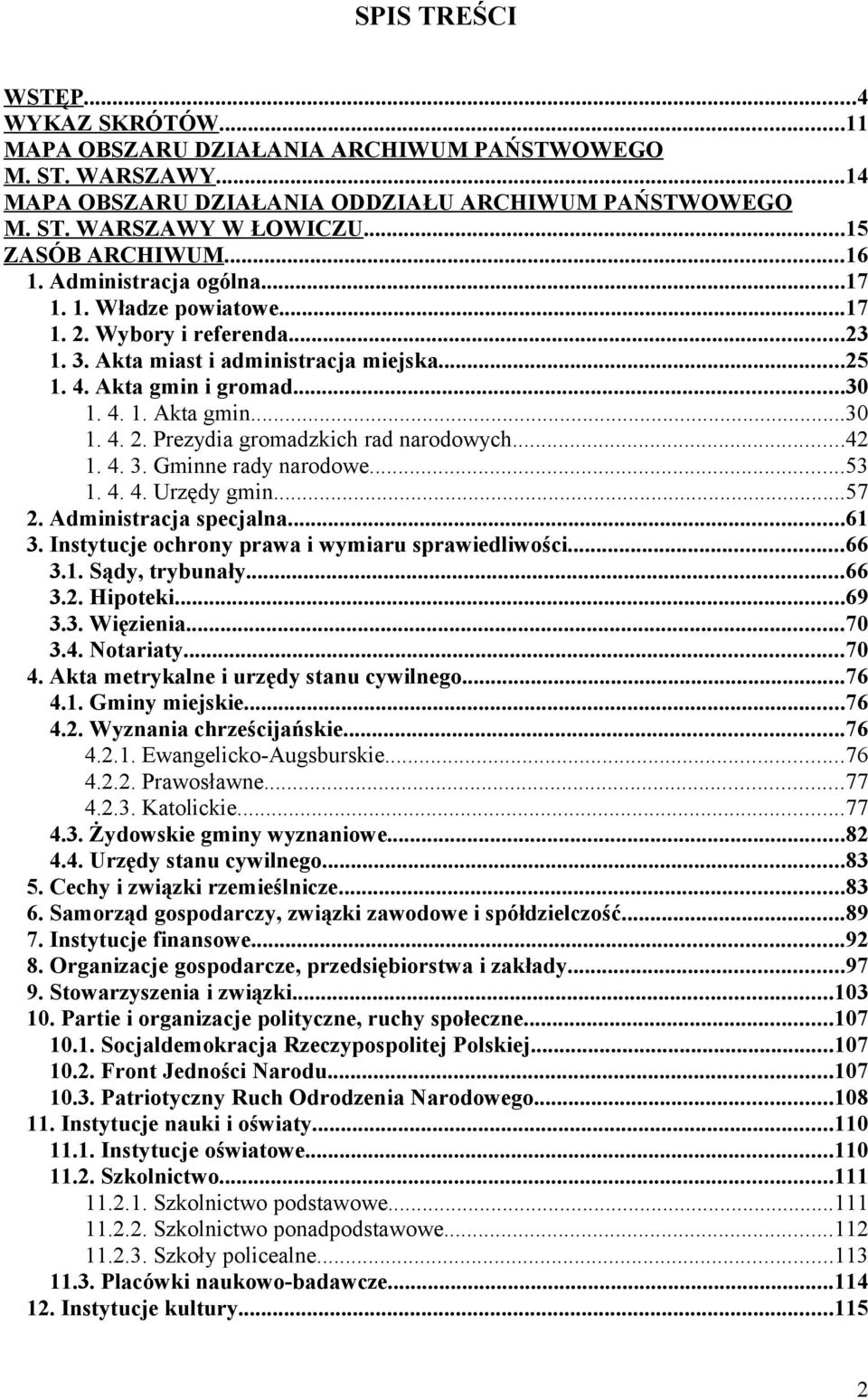 ..30 Prezydia gromadzkich rad narodowych...42 Gminne rady narodowe...53 Urzędy gmin...57 Administracja specjalna...61 Instytucje ochrony prawa i wymiaru sprawiedliwości...66 Sądy, trybunały.