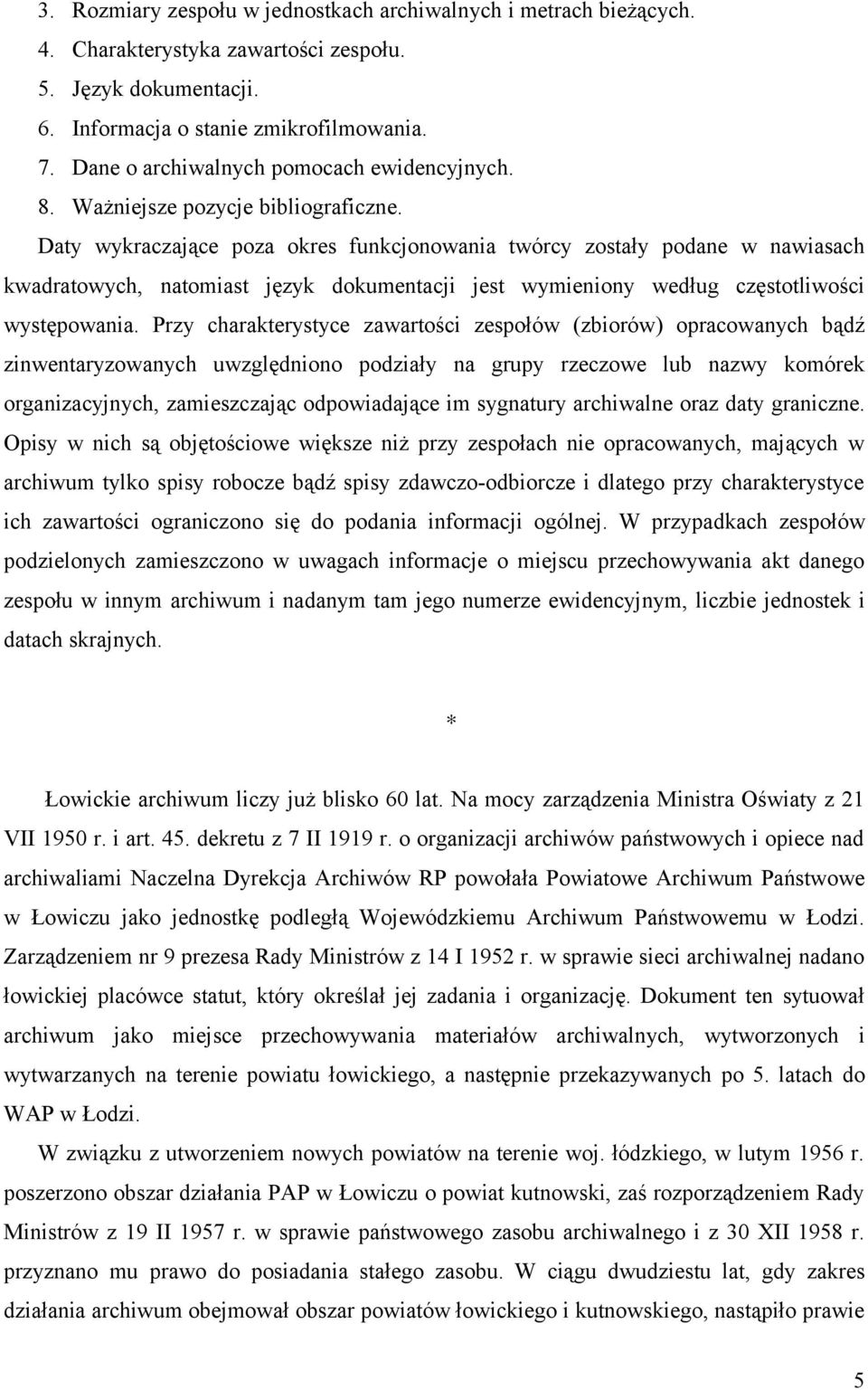 Daty wykraczające poza okres funkcjonowania twórcy zostały podane w nawiasach kwadratowych, natomiast język dokumentacji jest wymieniony według częstotliwości występowania.