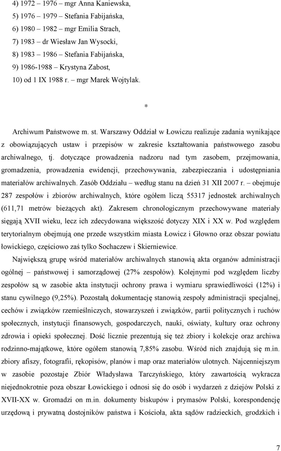 Warszawy Oddział w Łowiczu realizuje zadania wynikające z obowiązujących ustaw i przepisów w zakresie kształtowania państwowego zasobu archiwalnego, tj.