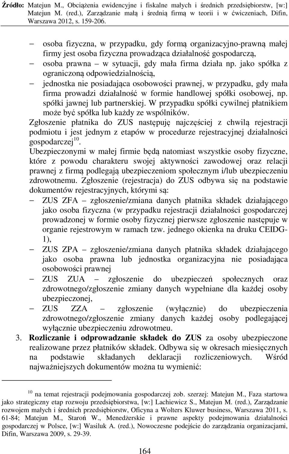 spółki jawnej lub partnerskiej. W przypadku spółki cywilnej płatnikiem może być spółka lub każdy ze wspólników.