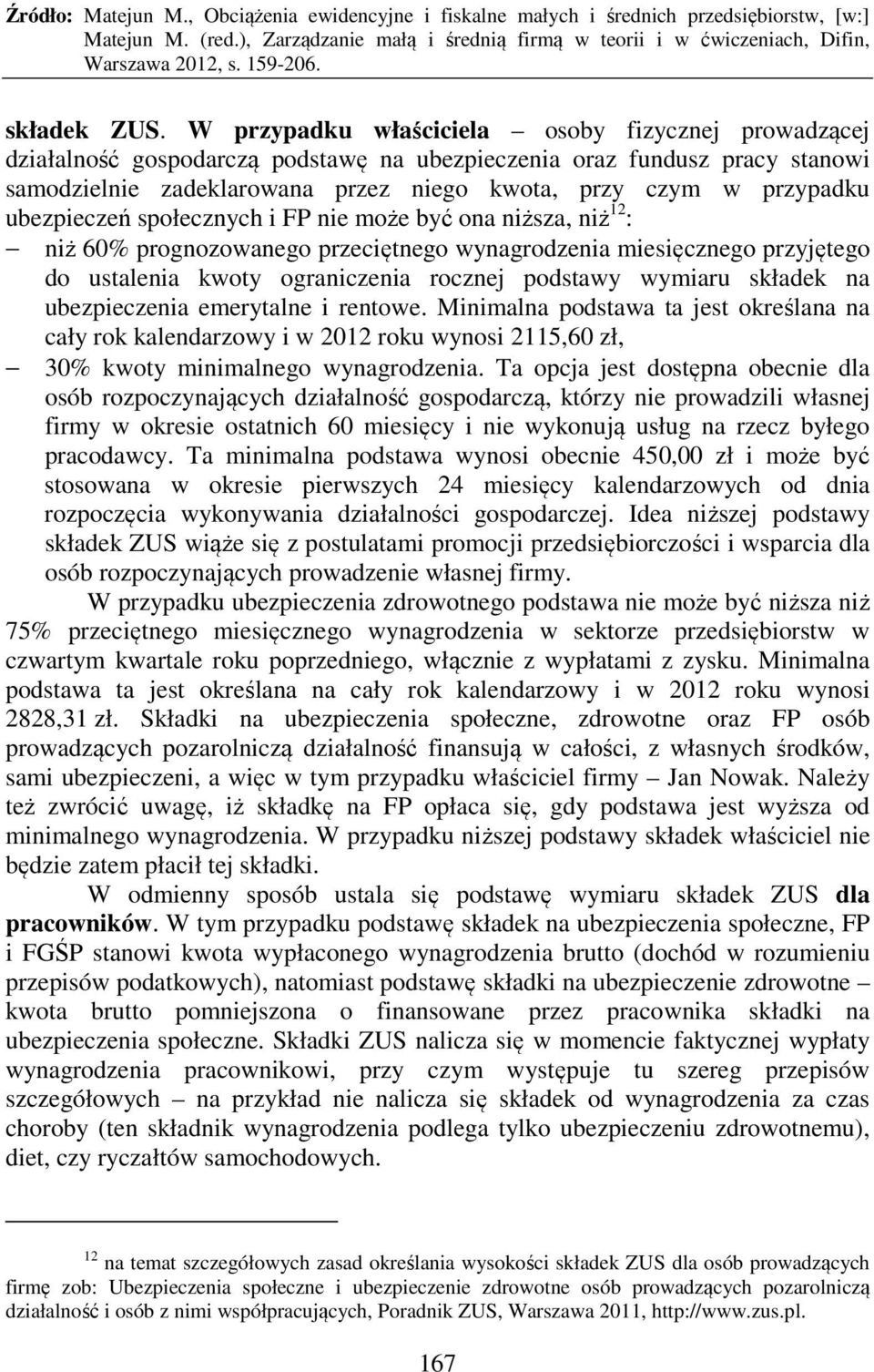 ubezpieczeń społecznych i FP nie może być ona niższa, niż 12 : niż 60% prognozowanego przeciętnego wynagrodzenia miesięcznego przyjętego do ustalenia kwoty ograniczenia rocznej podstawy wymiaru