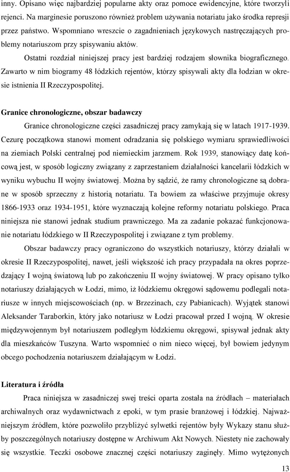 Zawarto w nim biogramy 48 łódzkich rejentów, którzy spisywali akty dla łodzian w okresie istnienia II Rzeczypospolitej.