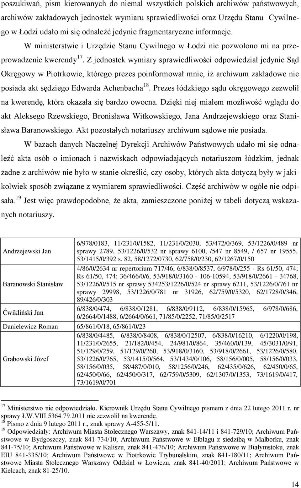 Z jednostek wymiary sprawiedliwości odpowiedział jedynie Sąd Okręgowy w Piotrkowie, którego prezes poinformował mnie, iż archiwum zakładowe nie posiada akt sędziego Edwarda Achenbacha 18.