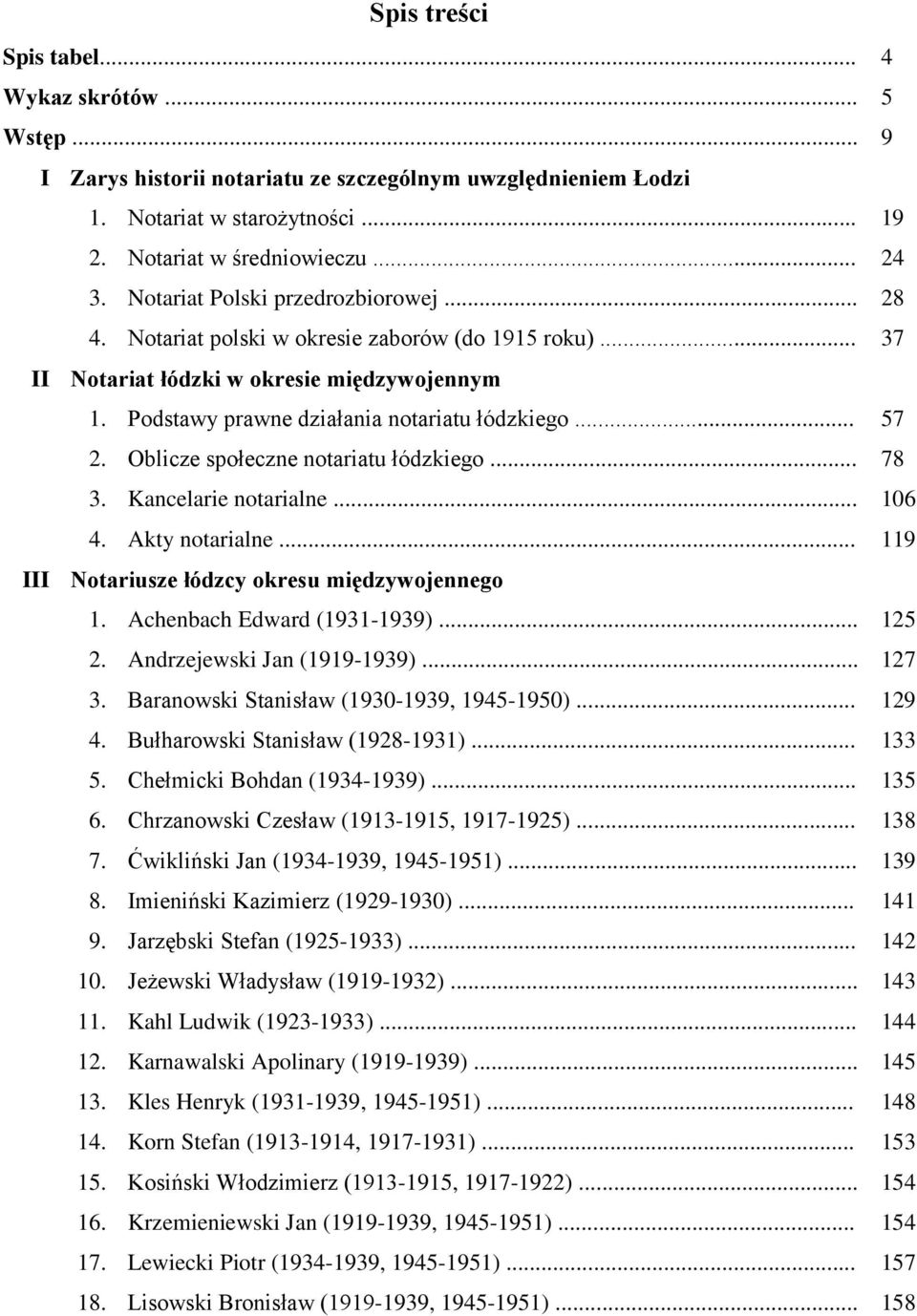 Oblicze społeczne notariatu łódzkiego... 78 3. Kancelarie notarialne... 106 4. Akty notarialne... 119 III Notariusze łódzcy okresu międzywojennego 1. Achenbach Edward (1931-1939)... 125 2.