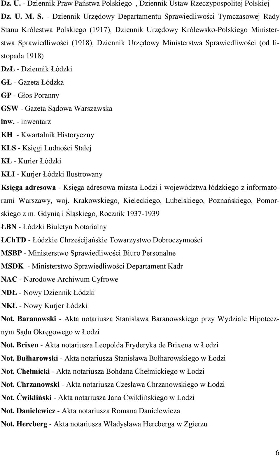 Ministerstwa Sprawiedliwości (od listopada 1918) DzŁ - Dziennik Łódzki GŁ - Gazeta Łódzka GP - Głos Poranny GSW - Gazeta Sądowa Warszawska inw.