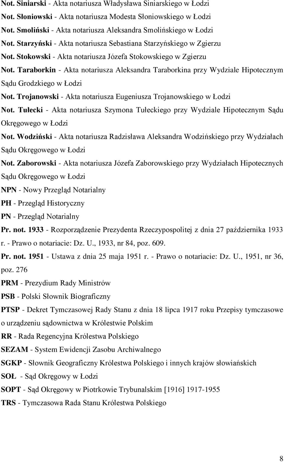 Taraborkin - Akta notariusza Aleksandra Taraborkina przy Wydziale Hipotecznym Sądu Grodzkiego w Łodzi Not. Trojanowski - Akta notariusza Eugeniusza Trojanowskiego w Łodzi Not.