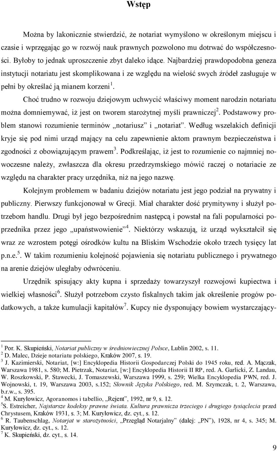 Najbardziej prawdopodobna geneza instytucji notariatu jest skomplikowana i ze względu na wielość swych źródeł zasługuje w pełni by określać ją mianem korzeni 1.