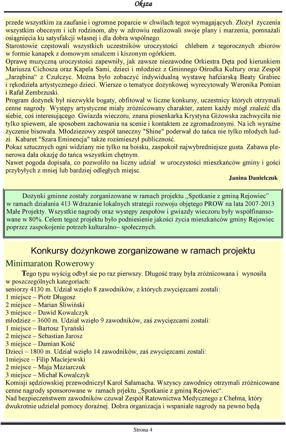 Starostowie częstowali wszystkich uczestników uroczystości chlebem z tegorocznych zbiorów w formie kanapek z domowym smalcem i kiszonym ogórkiem.