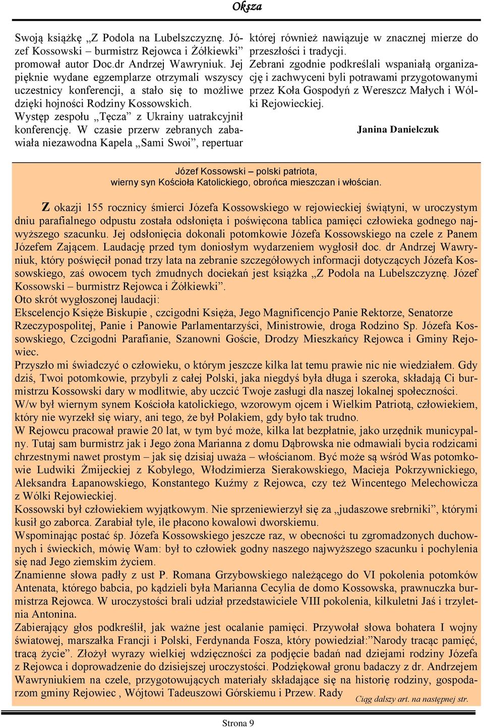 W czasie przerw zebranych zabawiała niezawodna Kapela Sami Swoi, repertuar Oksza której również nawiązuje w znacznej mierze do przeszłości i tradycji.