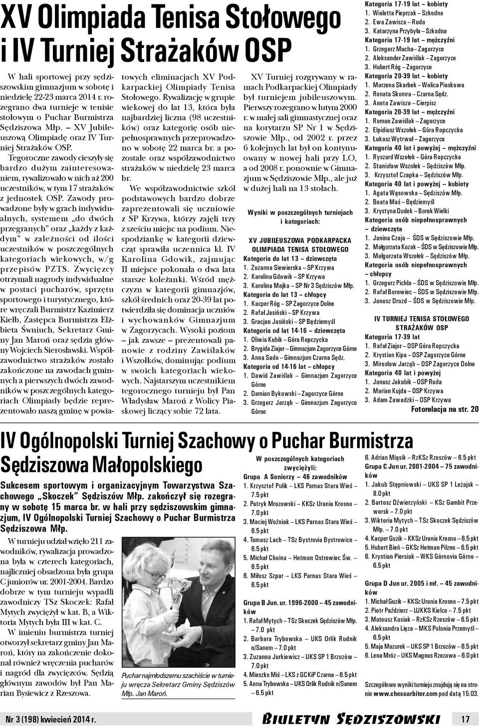 Tegoroczne zawody cieszy³y siê bardzo du ym zainteresowaniem, rywalizowa³o w nich a 200 uczestników, w tym 17 stra aków z jednostek OSP.