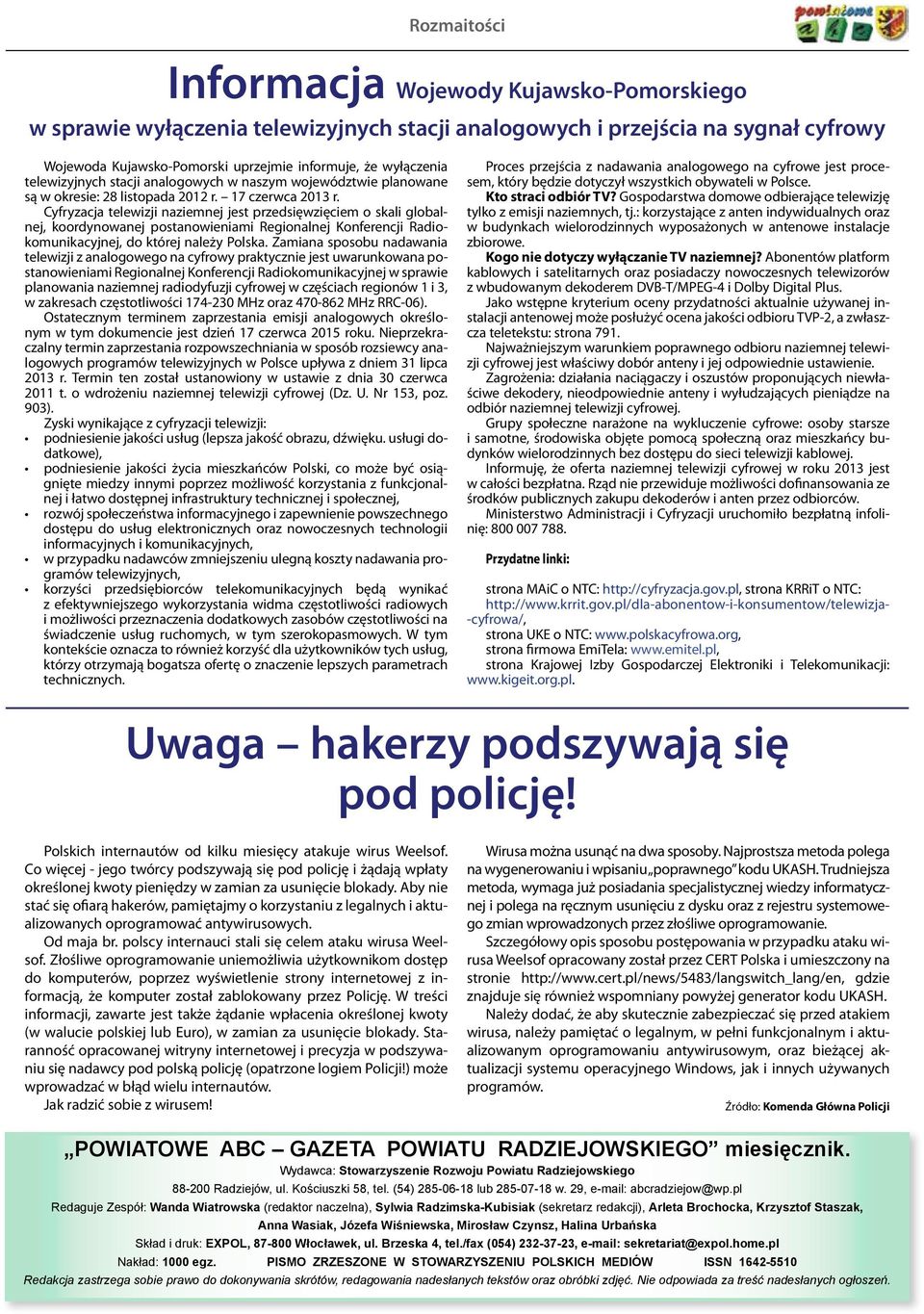 Cyfryzacja telewizji naziemnej jest przedsięwzięciem o skali globalnej, koordynowanej postanowieniami Regionalnej Konferencji Radiokomunikacyjnej, do której należy Polska.