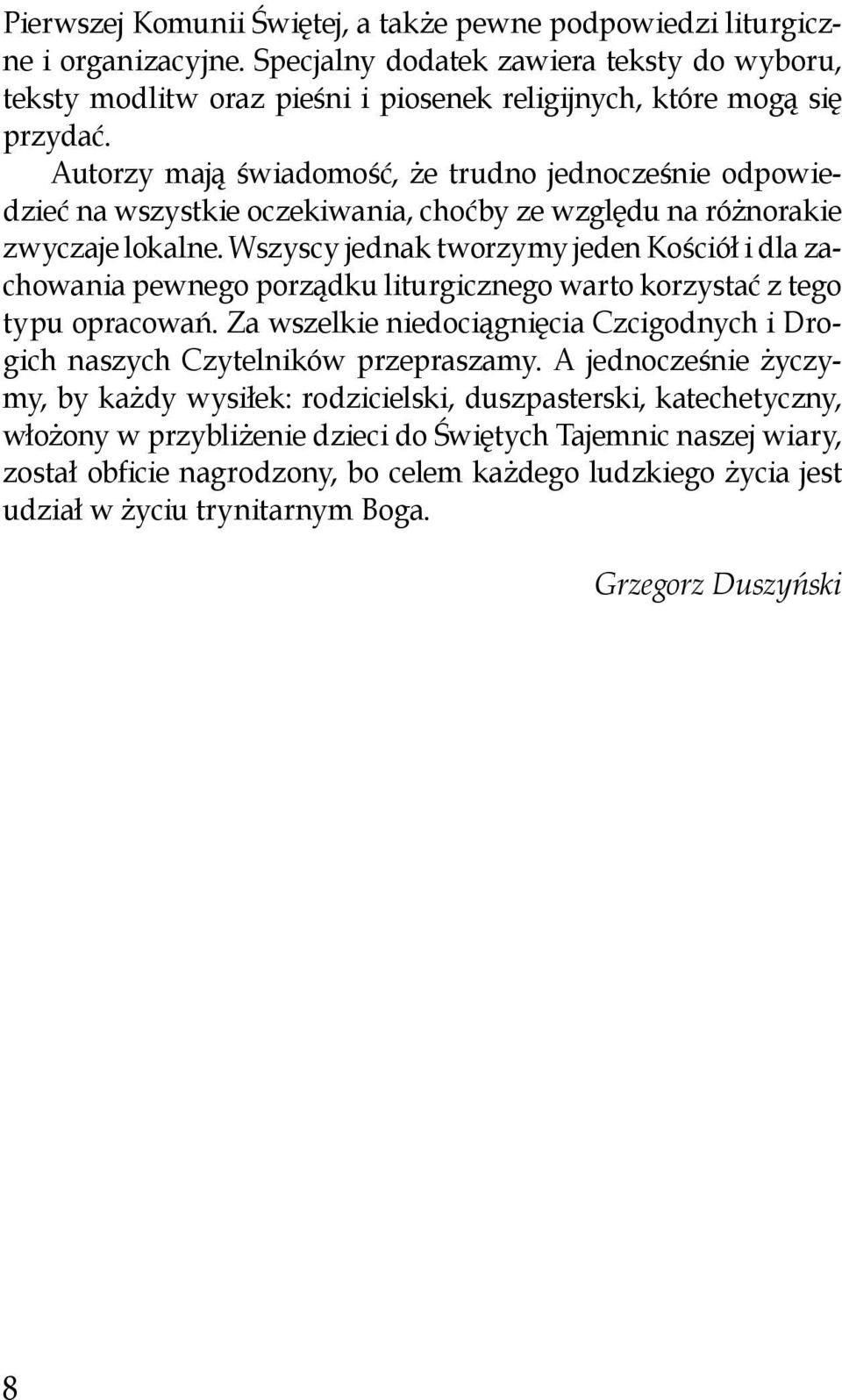 Wszyscy jednak tworzymy jeden Kościół i dla zachowania pewnego porządku liturgicznego warto korzystać z tego typu opracowań.