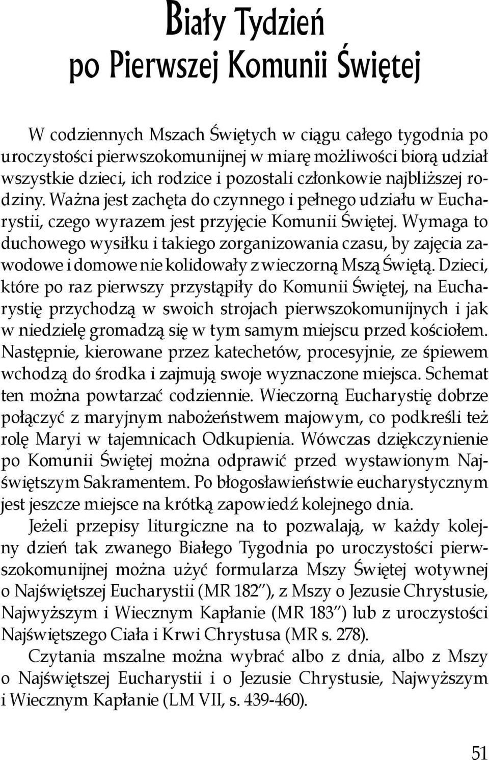 Wymaga to duchowego wysiłku i takiego zorganizowania czasu, by zajęcia zawodowe i domowe nie kolidowały z wieczorną Mszą Świętą.