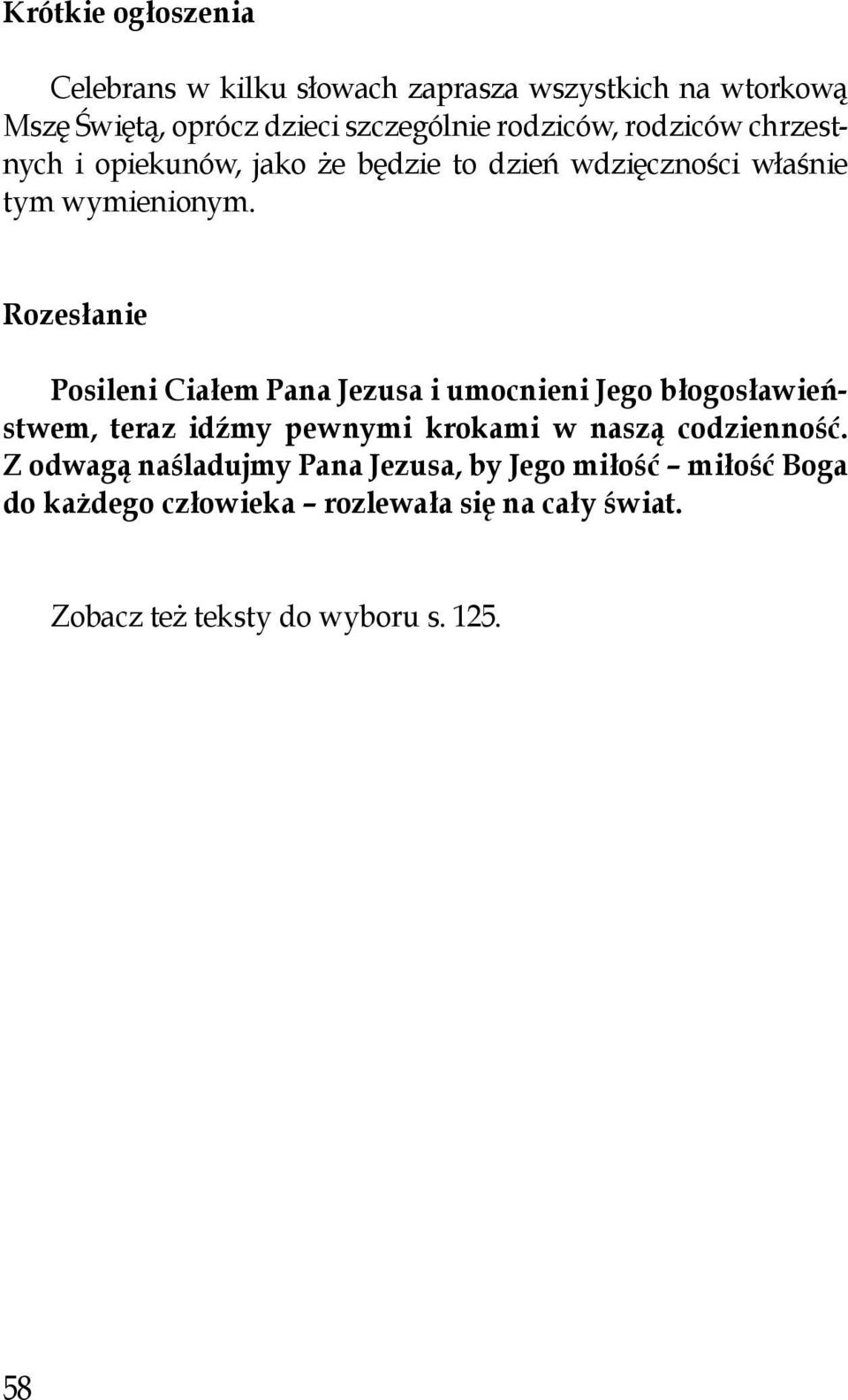 Rozesłanie Posileni Ciałem Pana Jezusa i umocnieni Jego błogosławieństwem, teraz idźmy pewnymi krokami w naszą codzienność.