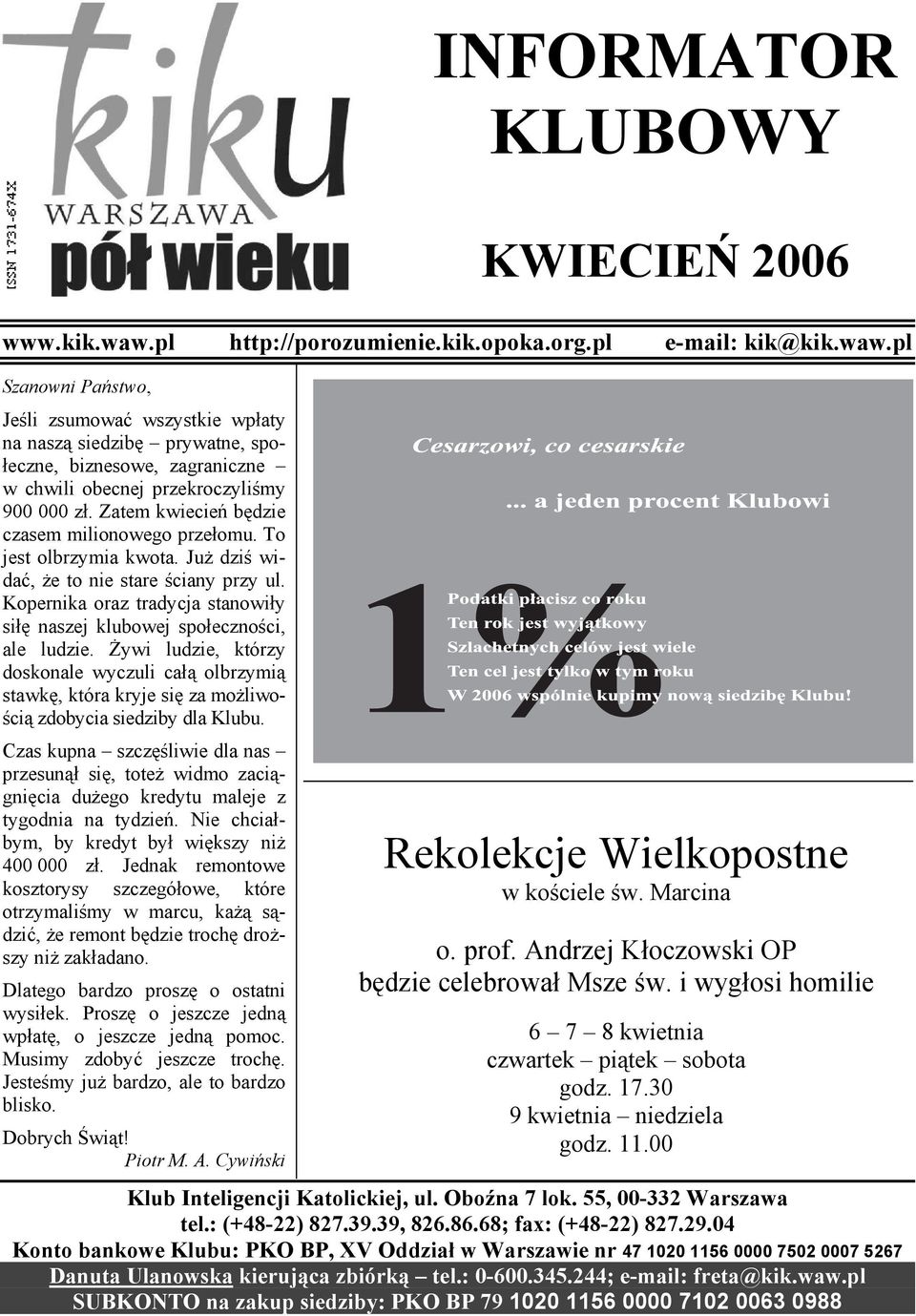 pl Szanowni Państwo, Jeśli zsumować wszystkie wpłaty na naszą siedzibę prywatne, społeczne, biznesowe, zagraniczne w chwili obecnej przekroczyliśmy 900 000 zł.