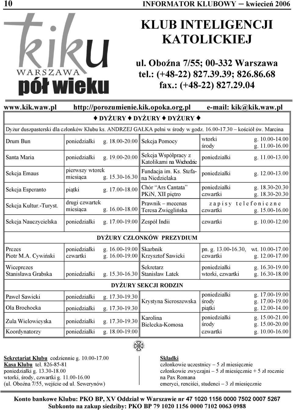 00 Sekcja Pomocy wtorki g. 10.00-14.00 środy g. 11.00-16.00 Santa Maria poniedziałki g. 19.00-20.00 Sekcja Emaus pierwszy wtorek miesiąca g. 15.30-16.30 Sekcja Esperanto piątki g. 17.00-18.