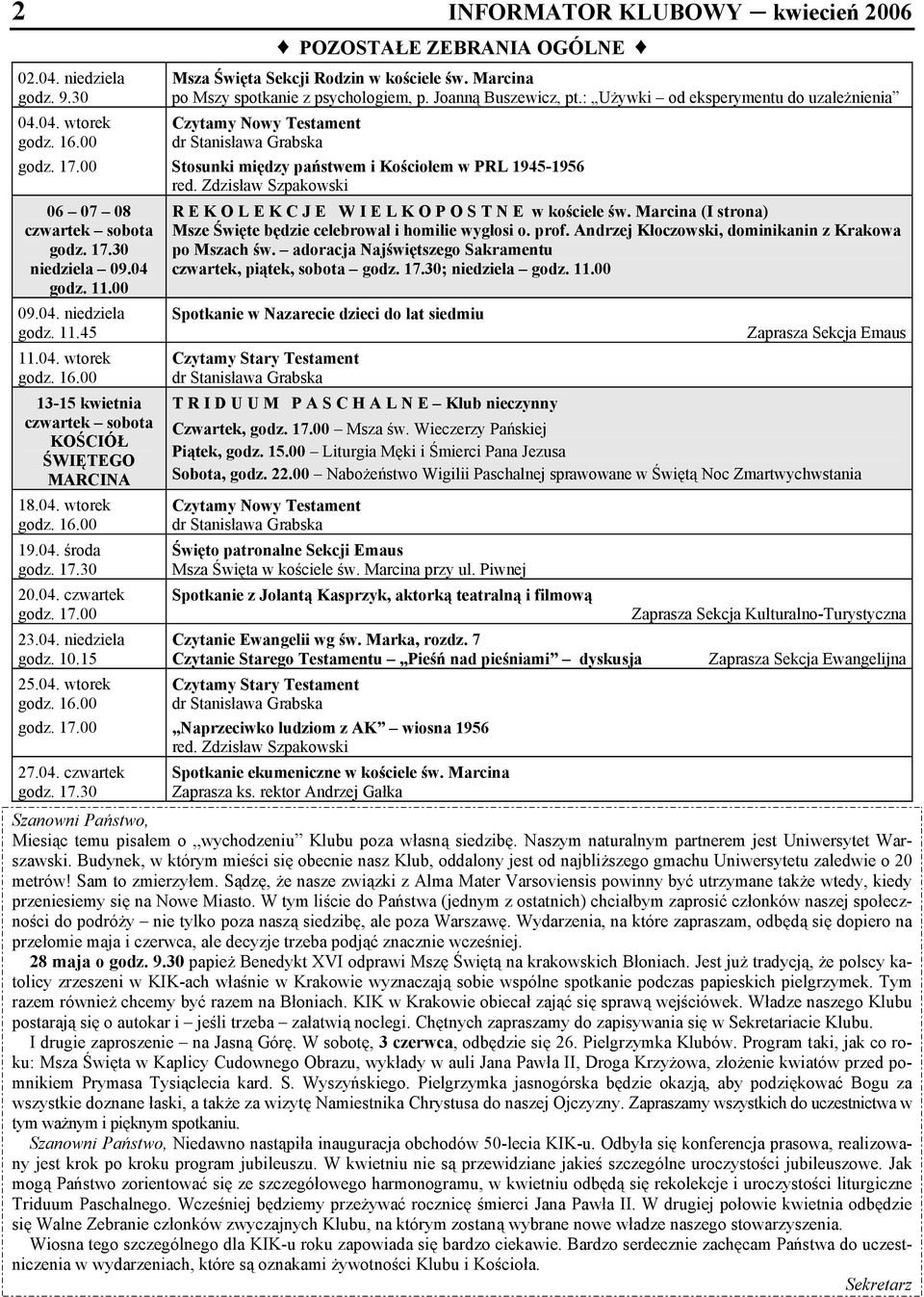 17.00 27.04. czwartek godz. 17.30 POZOSTAŁE ZEBRANIA OGÓLNE Msza Święta Sekcji Rodzin w kościele św. Marcina po Mszy spotkanie z psychologiem, p. Joanną Buszewicz, pt.