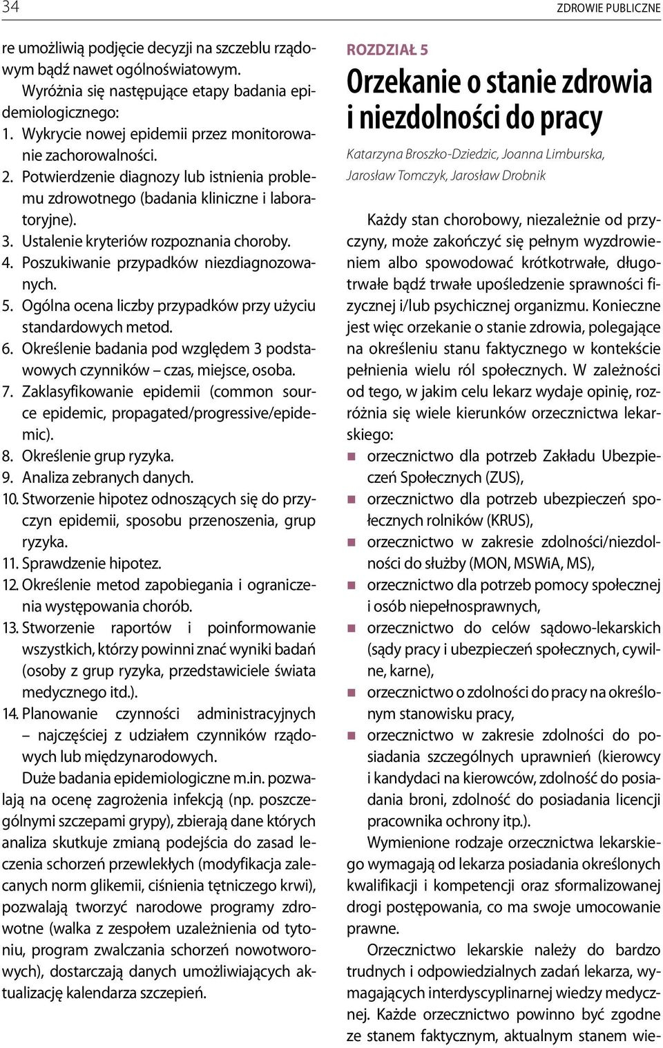 Ustalenie kryteriów rozpoznania choroby. 4. Poszukiwanie przypadków niezdiagnozowanych. 5. Ogólna ocena liczby przypadków przy użyciu standardowych metod. 6.