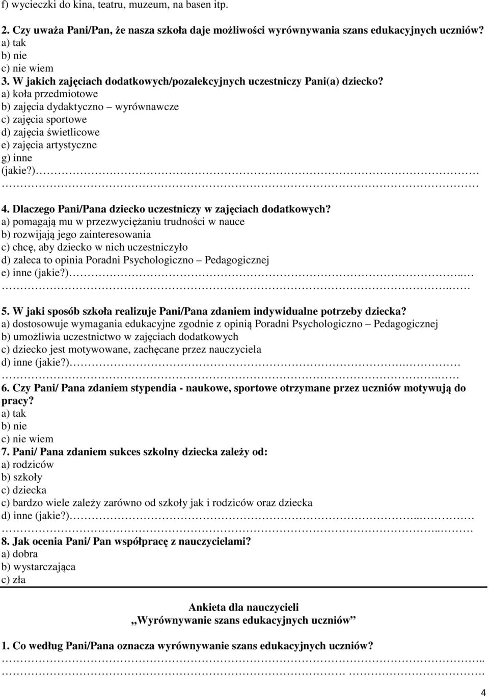 a) koła przedmiotowe b) zajęcia dydaktyczno wyrównawcze c) zajęcia sportowe d) zajęcia świetlicowe e) zajęcia artystyczne g) inne (jakie?) 4.