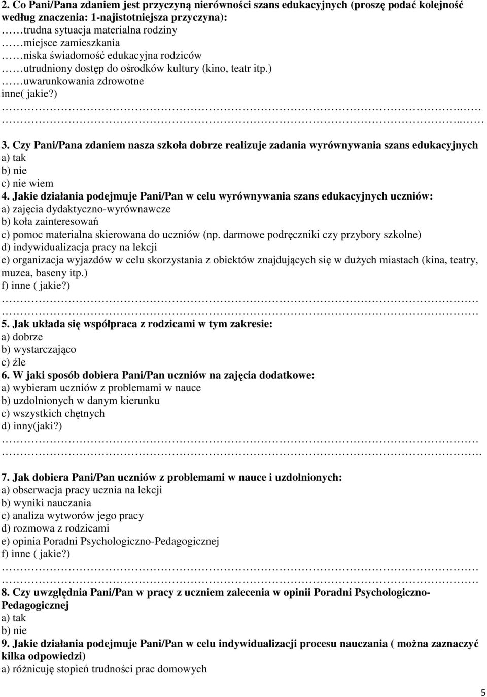 Czy Pani/Pana zdaniem nasza szkoła dobrze realizuje zadania wyrównywania szans edukacyjnych a) tak b) nie c) nie wiem 4.