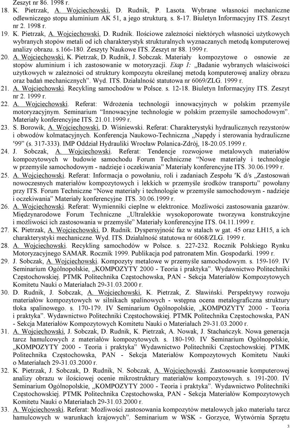 Ilościowe zależności niektórych własności użytkowych wybranych stopów metali od ich charakterystyk strukturalnych wyznaczanych metodą komputerowej analizy obrazu. s.166-180. Zeszyty Naukowe ITS.