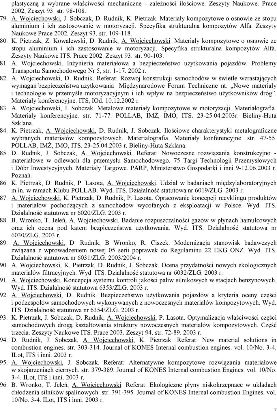 Kowalewski, D. Rudnik, A. Wojciechowski. Materiały kompozytowe o osnowie ze stopu aluminium i ich zastosowanie w motoryzacji. Specyfika strukturalna kompozytów Alfa. Zeszyty Naukowe ITS. Prace 2002.