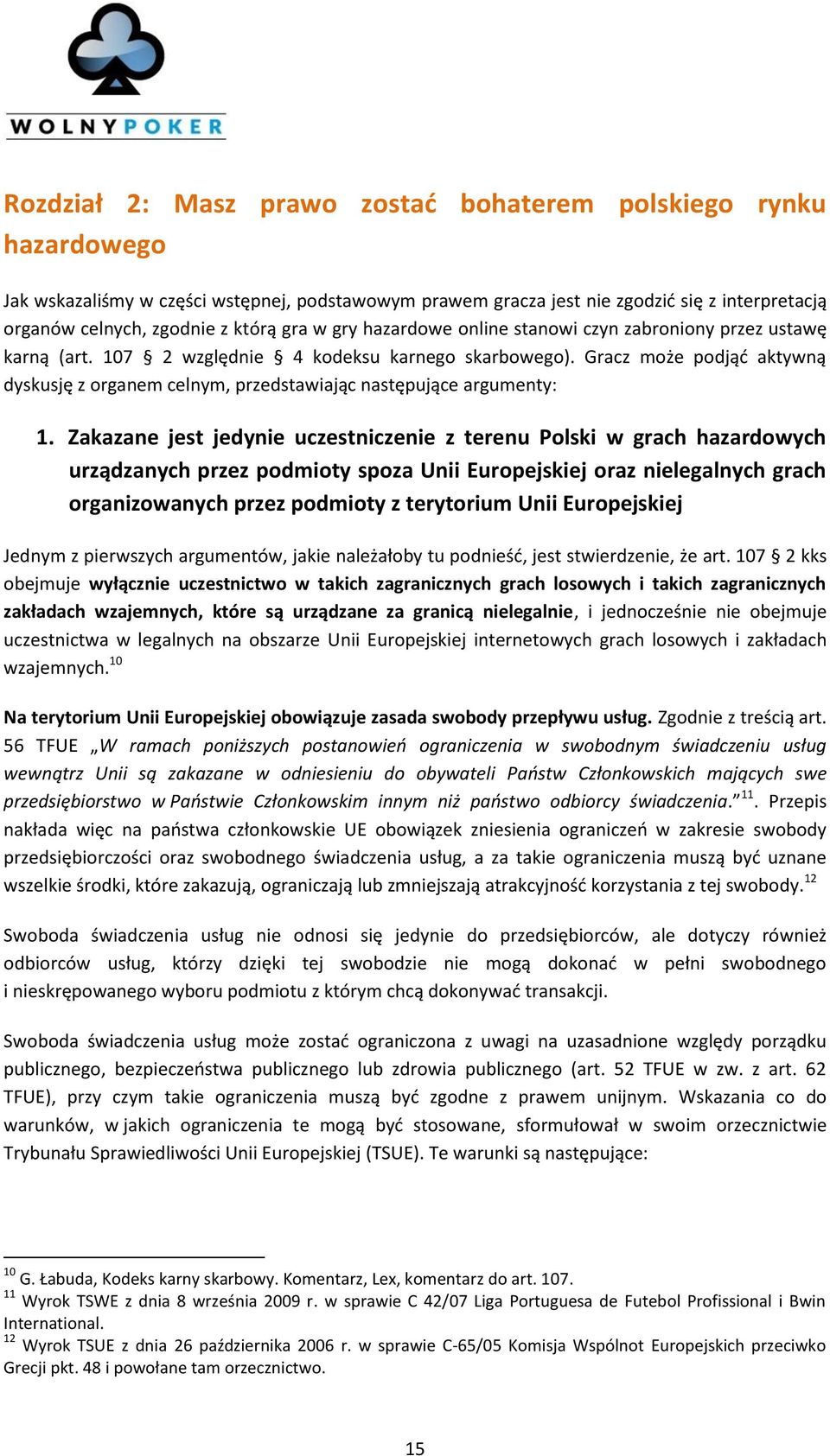 Gracz może podjąć aktywną dyskusję z organem celnym, przedstawiając następujące argumenty: 1.